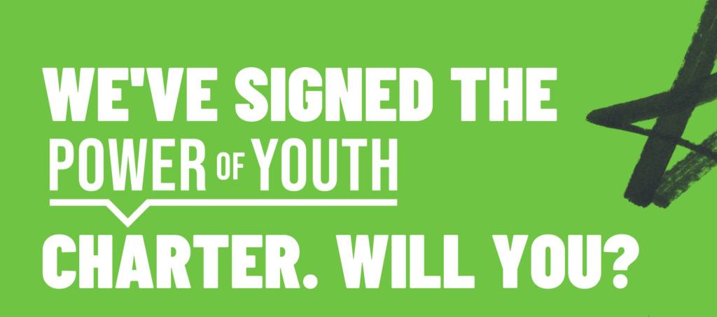 White text on a green background that says 'we've signed the power of youth charter. Will you?'